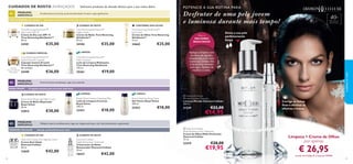 45+

PROBLEMA
ESPECÍFICO

Selecione produtos de elevada eficácia para a sua rotina diária

POTENCIE A SUA ROTINA PAR A

Envelhecimento hormonal, perda de elasticidade, firmeza e rugas significativas.

TIME REVERSING Skin Genist™

Descubra o Potencial de Juventude nos seus Genes

CUIDADO DE DIA

CUIDADO DE NOITE

CONTORNO DOS OLHOS

Time Reversing SkinGenist™
Day Cream SPF 15
Creme de Dia com SPF 15
Time Reversing SkinGenist™
50 ml.

Time Reversing SkinGenist™
Night Cream
Creme de Noite Time Reversing
SkinGenist™
50 ml.

Time Reversing SkinGenist™
Eye Cream
Creme de Olhos Time Reversing
SkinGenist™
15 ml.

24181

24184

24665

€35,00

CUIDADO ESPECIAL

Atenção:
Para uso externo!
Não ingerir!

40+

25261

PROBLEMA
ESPECÍFICO

€36,00

MELHORES
RESULTADOS

Aplique a limpeza com
um disco de algodão,
massajando-a no rosto
e pescoço. Limpe, não
é necessário remover
com água. Aplique de
manhã e à noite.

LIMPEZA

24189

€19,00



Perda de firmeza, desidratação, rugas mais profundas



O segredo precioso para uma pele mais firme
LIMPEZA

Royal Velvet Repairing Night Cream
Creme de Noite Reparador
Royal Velvet
50 ml.

€30,00

22814
PROBLEMA
ESPECÍFICO

DIAMOND CELLULAR

TÓNICO

Royal Velvet Creamy Cleansing Milk
Leite de Limpeza Cremoso
Royal Velvet
200 ml.

22421

€18,00

Royal Velvet Soothing Toner
Gel Tónico Royal Velvet
200 ml.

 Diamond Cellular
Micellar Solution Cleanser
Limpeza Micellar Diamond Cellular
200 ml.

22423

21339

€18,00

€22,00

€14,95

Corrige as linhas
ﬁnas e diminui as
olheiras e bolsas

Múltiplos sinais de envelhecimento, rugas, tez irregular, pele baça e sem vida, descoloração e pigmentação
Solução antienvelhecimento total

CUIDADO DE DIA

CUIDADO DE NOITE

Diamond Cellular Anti-Ageing Cream
Creme Anti-Idade
Diamond Cellular
50 ml.

13659

40+

Para todos os
tipos de pele

Deixa a sua pele
perfeitamente
limpa

Para os

€25,00

Time Reversing SkinGenist™
Multi-Cleanser
Leite de Limpeza Multiações
Time Reversing SkinGenist
150 ml.

CUIDADO DE NOITE

34

€35,00

Time Reversing SkinGenist™
Instant Smooth Capsules
Cápsulas Instant Smooth
Time Reversing SkinGenist™
30 unidades

ROYAL VELVET

40+

Desfrutar de uma pele jovem
e luminosa durante mais tempo!

cuidados do rosto

CUIDADOS DE ROSTO AVANÇADOS

€42,00

Diamond Cellular
Night Restorative Treatment
Tratamento de Noite
Restaurador Diamond Cellular
30 ml.

18437

€42,00

 Diamond Cellular
Multi-Perfection Eye Treatment
Creme de Olhos Multi-Perfection
Diamond Cellular
15 ml.

22419

€28,00

€19,95

Limpeza + Creme de Olhos

por apenas

€ 26,95

através do Código de Conjunto 476006
35

 