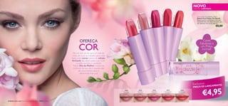 NOVO
lossom
Re d B
3 0 39 8

€8,00

3 0 39

30396 Violet

Pure Colour You Dazzle Lipstick
Batons Pure Colour You Dazzle
Batons suaves e cremosos, em 5 tons
deslumbrantes, de edição limitada, que
vão adicionar cor ao seu dia! 4 g.

3 0 39

5 Pin

k Pe t

al

4 Fre s

h B eig

e

Dew

30397 Daz zling Pink

EDIÇÃO LIMITADA

OFEREÇA

Cores
Fabulosas a
um Preço
Incrível!

COR

De um look de dia para um look de
noite, do local de trabalho para uma
festa, estes novos batons de edição
limitada são ideais pelas suas cores
ousadas, bonitas e suavidade.
Neste Dia da Mulher, mostre às
mulheres da sua vida o quanto elas
são importantes para si,
oferecendo-lhes cor!

Exclusivo

NÇAMENTO

PREÇO DE LA

30394

4

A Modelo está a usar: Batons Pure Colour You Dazzle 30395 Pink Petal.

30395

30396

30397

30398

Fresh Beige

Pink Petal

Violet Dew

Dazzling Pink

Red Blossom

€4,95
5

 