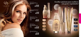 Escolhas opulentas para mulheres
com gostos requintados!

 Giordani Gold
Mineral Therapy Foundation
Bases de Cor Mineral Therapy
Giordani Gold
30 ml.

€20,00

€13,95



Ponta suave
e especialmente
concebida para
esbater facilmente



€5,95

23667

€16,00

€9,95

 Giordani Gold
Volume Delight Mascara
Máscara de Pestanas
Volume Delight Giordani Gold
8 ml.

22743

€16,00

€10,95

 Giordani Gold Eye Pencil
Lápis de Olhos Giordani Gold
1 g.

y
22738 Black



23438 Midnigh

 Giordani Gold Tinted Glow
Moisturiser SPF 15
Hidratante com Cor e SPF 15
Glow Giordani Gold
30 ml.

maquilhagem

€8,00
t Blue

24151



23440 Onyx Gre

 Giordani Gold Shaping Eyebrow Gel
Gel para Sobrancelhas Perfeitas
Giordani Gold
7 ml.

Pestanas
volumosas
e saudáveis!


25376
Porcelain

25377
Light Ivory

25378
Natural Beige

25379
Golden Beige

Acabamento
natural
e fórmula leve
com SPF 15.

22738 Black

22739 Brown

23438
Midnight Blue

23440
Onyx Grey

€13,00

58

A Modelo está a usar: Bases de Cor Mineral Therapy
Giordani Gold 25377 Light Ivory, Máscara de Pestanas
Volume Delight Giordani Gold 22743 Black.

€8,95

59

 