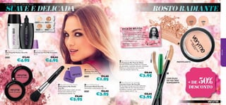 CHEGOU A TUA HORA!

SUAVE E DELICADA

ROSTO RADIANTE
20532
Matte
latte

20386 Porcelain 20388 Sand


20387 Ivory

DICA DE BELEZA:

20389 Cocoa

MAQUILHAGEM SUAVE!

O pó é fantástico para matiﬁcar a pele
oleosa e com brilho. No entanto, se
ﬁcar
aplicares demasiado, o rosto poderá
ores
com um aspeto pastoso! Para os melh
resultados, aplica uma camada suave
e só quando precisares.
Frédérique, Responsável pelo
a
Desenvolvimento de Produtos de Belez

€8,00

0

€4,95

k
y Pin
ett
Pr



 Very Me Sponges
Esponjas Very Me
Dimensões: 4 x 4 x 0,5 cm.

24

35

€4,95

23265

24
35


1

ee t
Sw

Coral



 Very Me Cherry My Cheeks
Blush Cherry My Cheeks
Very Me
Blush em pó macio e suave, em tons
frescos para maçãs do rosto
perfeitamente rosadas. 2 g.

€9,00

68

€5,95

€2,50

€1,95

 Very Me Blush Brush
Pincel para Blush Very Me
Dimensões: comprimento 10,7 cm.
24897

€5,00

€3,95

 Very Me No Time for Shine powder
Pó Compacto No Time for Shine
Fórmula matiﬁcante que absorve o excesso
de oleosidade, revelando uma pele refrescada.
Disfarça as imperfeições sem esconder
o teu tom de pele natural. 9 g.

€8,00

€3,95
 Very Me Cover Up Concealer
Corretor Cover Up Very Me
Em formato stick para uma fácil aplicação.
Contém Óleo de Tea Tree para secar as
borbulhas e suavizar a pele, deixando-a
com um aspeto natural. 1 g.

rfect
2127
8 Pe

€7,00

26545

Light

 Very Me Smoothie Foundation
Bases de Cor Very Me Smoothie
30 ml.



21279 Dark Secret

 Very Me Prep Me Perfect
Base Prep Me Perfect Very Me
30 ml.

20531
Matte light

very me



20531
Matte
light

MATIFICANTE


COM ÓLEO
DE TEA TREE
SUAVIZANTE

50%

+ DE
DESCONTO

€8,00

€3,95

69

 