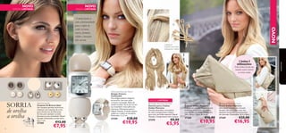 NOVO

NOVO

EDIÇÃO LIMITADA

EDIÇÃO LIMITADA

A moda funde-se
com a funcionalidade
para o triplo do
estilo: texturas
suaves, formatos
sólidos e inovação
dois em um.

NOVO



Conjunto de
6 ganchos com cristais
transparentes e âmbar

1 bolsa 3
utilizações:

Esta bolsa pode ser
usada como clutch
e como mala

SORRIA

de orelha
a orelha

Ideal Earring Set
Conjunto de Brincos Ideal
Um conjunto perfeito de brincos
clássicos. Um conjunto de cinco
pares de brincos de diferentes
formas, para qualquer ocasião.
Encaixes em aço inoxidável. Níquel
Testado. Dimensões variam entre
0,6 e 1 cm.

27360
76

€12,00

€7,95

Fashionable Bracelet Watch
Relógio-Pulseira
Fashionable
Um relógio-pulseira elegante,
em acrílico, num tom nude
cremoso e prateado. Bolsa de
veludo incluída. Parte de trás em
aço inoxidável. Inclui pilha sem
mercúrio. Movimento quartz.
Níquel Testado. A banda elástica
adapta-se a todos os tamanhos.
Mostrador: 2 x 2 cm

27359

€28,00

€19,95



acessórios



EDIÇÃO LIMITADA
 Golden Moments Hair Pins
Ganchos para o Cabelo
Golden Moments
Ganchos dourados, com pedras
de vidro transparentes e âmbar,
para criar um brilho especial. Níquel
Testado. Comprimento: 5cm. 6 peças

27370

€8,00

€5,95

 Golden Moments Scarf
Écharpe Golden Moments
Écharpe em viscose, elegantemente
brilhante, e num tom champanhe,
com detalhe em franja. Dimensões:
195 x 45cm + 10cm de franja.

 Golden Moments Clutch
Clutch Golden Moments
Uma clutch luxuosa, em imitação
de pele, com uma pega e uma alça
ajustável removíveis e acabamentos
em dourado. Dimensões: 33,5 x 16cm

27368

27369

€16,00

€10,95

€25,00

€16,95

77

 