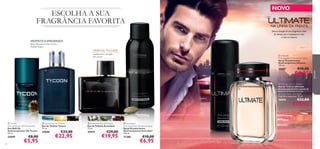 NOVO

ESCOLHA A SUA
FRAGRÂNCIA FAVORITA

NA LINHA DA FRENTE
Sinta a energia de uma fragrância cheia
de atitude, que o impulsiona a viver
a vida ao máximo

AROMÁTICA AMADEIRADA



Brisa Marinha, Calor do Sol,
Âmbar Negro

ORIENTAL FOUGÈRE
cardamomo, estragão,
fava-tonca

30097




€10,00

€6,95

para ele

 Ultimate
Anti-perspirant Deodorant Spray
Spray Desodorizante
Antitranspirante Ultimate
150 ml.





 Ultimate Eau de Toilette
Eau de Toilette Ultimate
O aroma apaixonante e quente da
pimenta de Sichuan é a nota
principal desta excecional
fragrância masculina. 75 ml.

30095

 Tycoon
Anti-perspirant 24h Deodorant
Deo Roll-On
Antitranspirante 24h Tycoon
50 ml.

25049
92

€8,00

€5,95

 Tycoon Eau de Toilette
Eau de Toilette Tycoon
75 ml.

 Ascendant Eau de Toilette
Eau de Toilette Ascendant
75 ml.

25048

10919

€33,00

€22,95

€29,00

€19,95

€33,00

€19,95

 Ascendant
Anti-perspirant Deodorant Spray
Spray Desodorizante
Antitranspirante Ascendant
150 ml.

11280

€10,00

€6,95

93

 
