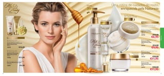 Uma rotina de cuidados do rosto,
enriquecida pela Natureza

Delicado
para o rosto

Leite de Limpeza





Hidratação Intensa
Creme
de Olhos


Acorde com uma
pele radiante e nutrida!
Creme
de Noite
PARA O ROSTO
Para a pele seca
e muito seca




Todas as
idades

24733
PARA O CORPO

 Milk & Honey Gold
Smoothing Sugar Scrub
Esfoliante Suavizante
Milk & Honey Gold
200 ml.

17556

€10,00

15891

120

25134


Visivelmente
Nutritivo
Creme de Dia

€11,00

 Milk & Honey Deluxe Body Sponge
Esponja Milk & Honey Gold
7,5 x 8 cm.

€4,00

€6,95

 Milk & Honey Gold Eye Cream
Creme de Olhos
Milk & Honey Gold
15 ml.

 Milk & Honey Gold
Moisturising Shower Cream
Creme de Duche Hidratante
Milk & Honey Gold
200 ml.

15579

€10,00



Natureza

 Milk & Honey Gold Cleansing Milk
Leite de Limpeza
Milk & Honey Gold
200 ml.

€14,00

€9,95

 Milk & Honey Gold Night Cream
Creme de Noite
Milk & Honey Gold
50 ml.

24732

€20,00

€11,95

 Milk & Honey Gold Day Cream
Creme de Dia
Milk & Honey Gold
50 ml.

24731

€20,00

€11,95

121

 
