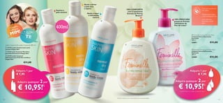 Ajuda a aliviar
a pele seca
e áspera

Suaviza a
pele sensível


Suave, pH equilibrado,
sem sabão

100% CONFORTO
com o suavizante
Extrato de Peónia
Branca2)

Ajuda a repor
a hidratação
natural

Testado ginecológica
e dermatologicamente

100% FRESCURA
graças ao Extrato
refrescante de
Flor de Lótus1)



pra
Com ara
UM p

IM!
M



400ml

E OUTRO
para

TI!



Com vitaminas
adicionais e ácido
lático

 Feminelle Soothing Intimate Wash
Limpeza Íntima Suavizante
Feminelle
300 ml.

€11,00

24891


Leite Corporal & Loção Corporal 400 ml
 23729 Loção Corporal para pele
sensível Happy Skin

 Feminelle Refreshing Intimate Wash
Limpeza Íntima Refrescante
Feminelle
300 ml.

 23733 Leite Corporal Nutritivo
para Pele Extrasseca Happy Skin
 23730 Loção Corporal
Hidratante para Pele Normal/Seca
Happy Skin

€11,00

24889

€11,00

Adquira 1 por
€ 7,95
Adquira quaisquer

Adquira 1 por
€ 7,95

2 por

Adquira quaisquer

€ 10,95!

€ 10,95!

1)

1)

1) Deverá indicar os 2 códigos que pretende adquirir

1) Deverá indicar os 2 códigos que pretende adquirir

130

2 por

2) Eﬁcácia baseada numa autoavaliação sob controlo ginecológico

131

 