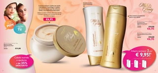 Luxuosa máscara capilar que ajuda
a fortalecer e a proteger o cabelo,
ao mesmo tempo que lhe adiciona
brilho, com Pigmentos Dourados.
Aplique no cabelo molhado, deixe atuar durante
5 minutos e penteie com um pente da raíz até
às pontas, e enxague.

€6,95

pra
Com ara
UM p

!
MIM

Condicionador
rico e cremoso




Uma textura sumptuosa
para o seu cabelo
 Milk & Honey Gold Conditioner
Condicionador
Milk & Honey Gold
200 ml.

E OUTRO
para

22625

TI!

€10,00

€6,95

 Milk & Honey Gold Shampoo
Champô Milk & Honey Gold
200 ml.

22624


€10,00

€6,95

 Milk & Honey Gold Hair Mask
Máscara Capilar
Milk & Honey Gold
250 ml.

24734

€11,00

Adquira quaisquer

€ 9,95!

Cabelo nutrido
e opulento

35%

+ DE
DESCONTO
132

2 por
1)

1) Deverá indicar os 2 códigos que pretende adquirir

ou

ou

133

 