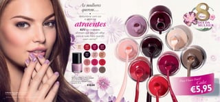 As mulheres
querem…
●

deslumbrar com cor
e sentir-se

Março

Sh i
m me
r

Be
rry

Inte
nse

atraentes

DIA DA
MULHER

26

0
26

nd
er

82% das mulheres
aﬁrmam que adoram olhar
para as suas mãos quando
usam verniz!1)

ve
La

26257
Sheer
Cream

26259
Ruby
Pink

26260
Berry
Intense

26261
Deep
Plum

20779
Baby
Pink

20781
Clover
Haze

5
262

he
7S

ink

lP

20788
Coral
Red

dC
Re

lassic

26

8

1D

ss
yT
aup
e

3P

25

20783
Intense
Pink

6
262

as

te

2
244

20782
Nude
Pink

ee
pP

lum

26258
Red
Classic

er
C

rea
m

24
244

24425
Glossy
Taupe

Pin
k

24424
Lavender
Shimmer

€10,00

A Modelo está a usar: Vernizes Oriﬂame
Pure Colour 24424 Lavender Shimmer.
14

1)Com base num inquérito realizado com uma amostra de 500 mulheres.

20
7

2 62

Oriﬂame Pure Colour Nail Polish
Vernizes Oriﬂame Pure Colour
Cores fantásticas, variadas e
brilhantes para unhas perfeitas e
elegantes. 8 ml.

o
Gl

by

24423
Pastel
Pink

25
244

88

Co

R
ral

ed

59

Ru

wer!
eço Flower Po
Pr

Cada:

€5,95
15

 