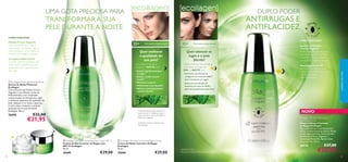 DUPLO PODER

UMA GOTA PRECIOSA PARA

ANTIRRUGAS E
ANTIFLACIDEZ

TRANSFORMAR A SUA
PELE DURANTE A NOITE
COMO FUNCIONA?

35+

Quer melhorar
a qualidade da
sua pele?

Complexo Triple Perfect
O poder esfoliante da Mistura de
Hidroxiácidos aperfeiçoa a pele e
ajuda a diminuir o aparecimento
das rugas.

Use o Sérum de Noite
Perfector à NOITE para:



• Reduzir signiﬁcativamente
as rugas1)
• Realçar o brilho natural
da pele1)
• Minimizar os poros2)
• Uniformizar o tom de pele2)
• Melhorar instantaneamente
a textura da pele2)

 Ecollagen Overnight Skin Perfector
Sérum de Noite Perfector
Ecollagen
Com extratos de Células-tronco
Vegetais e uma Mistura única de
Hidroxiácidos, com resultados
comprovados na redução das rugas
e melhoria espantosa da qualidade da
pele. Aplique-o no rosto e pescoço
à noite, após a limpeza e antes da
aplicação do Creme de Noite
Ecollagen. 30 ml.

26690

Para todos os tipos de pele

€21,95

32



COMO FUNCIONA?
Para todos os tipos de pele

Quer atenuar as
rugas e a pele
ﬂácida?
Utilize o NOVO Sérum Lifting
e Corretor de Rugas de
DIA e à NOITE para:
• Estimula a produção de
colagénio em mais de 200%2)
para combater as rugas!

 Ecollagen Wrinkle Correcting Night Cream
Creme de Noite Corretor de Rugas
Ecollagen
50 ml.

26686

€29,00

€29,00

Tecnologia Powerlift
Um poderoso péptido que
estimula a produção de elastina
e ajuda a prevenir
a ﬂacidez da pele.

NOVO
Ecollagen Wrinkle Correcting
and Lifting Serum
Sérum Lifting e Corretor
de Rugas Ecollagen
Este supersérum é extremamente
eﬁcaz, proporcionando efeitos lifting
e antirrugas incríveis. Com extrato
de Células-Tronco Vegetais e
tecnologia Powerlift. Aplicar duas
vezes por dia. 30 ml.

2) Testado durante 4 semanas em
56 mulheres

 Ecollagen Wrinkle Correcting Day Cream SPF 15
Creme de Dia Corretor de Rugas com
SPF 15 Ecollagen
50 ml.

Extrato de Células-Tronco Vegetais
Dupla concentração para uma
ação antirrugas intensa, com
resultados comprovados na
recriação de colagénio da pele.

• Estimula a produção de
elastina em mais de 300%1)
para uma poderosa ação lifting!

1) Testado clinicamente durante 12
semanas, em 31 mulheres a usar o
Creme de Dia, o Creme de Noite e o
Sérum em conjunto

€32,00

26685



35+

cuidados do rosto

Células-Tronco Vegetais
Uma fonte preciosa de eterna
regeneração nas plantas – agora
com resultados comprovados na
recriação do colagénio da pele.

30030
2)testado in vitro
1)Extrato de Células-Tronco Vegetais, testado in vitro

€37,00

€22,95

33

 
