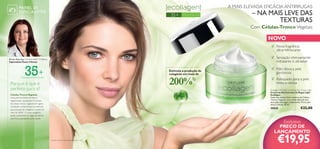 A MAIS ELEVADA EFICÁCIA ANTIRRUGAS

PAINEL DE
ESPECIALISTAS

35+

Para todos os tipos de pele

– NA MAIS LEVE DAS
TEXTURAS

Com Células-Tronco Vegetais

NOVO
Nova fragrância
ultrarrefrescante
Sensação intensamente
hidratante e ultraleve

Emma Kearney, Cientista R&D Oriﬂame,
Especialista Testes Clínicos

35+

Estimula a produção de
colagénio em mais de

200%

1)

Para todos os tipos de pele

Porque é que é
perfeito para si?

Adequado para a pele
mista a oleosa
Ecollagen Wrinkle Correcting Day Cream Light
Creme de Dia Corretor de Rugas Light
Ecollagen
Com uma textura leve e extrato de Células-Tronco Vegetais, este creme delicado tem
uma ação antirrugas comprovada. Para a pele
mista a oleosa. 50 ml.

Células-Tronco Vegetais

Uma preciosa fonte de eterna
regeneração nas plantas. O extrato
de células-tronco vegetais tem agora
resultados comprovados no estímulo
da produção de colagénio na pele em
mais de 200%1). O novo colagénio
ajuda a preencher as rugas de dentro
para fora, suavizando assim a pele.

30028

€32,00

Exclusivo
PREÇO DE
LANÇAMENTO
1)Extrato de Células-Tronco Vegetais, testado in vitro

2

Não deixa a pele
gordurosa

€19,95

3

 