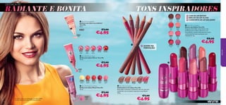 DESTACA-TE!

TONS INSPIRADORES

26500
Hot Red

€7,00

30370 Rockstar Pink

26497
Pink
Blush

24593
Energy
Shock

24594
Feel The
Love

24595
Happy
Glow

24596
Daring
Spirit

 Very Me Mood Lip Gloss
Brilhos de Lábios Mood Very Me
10 ml.

€7,00



56

A modelo está a usar: Delineador de Lábios 24608
Fuchsia / Batom Lip Addict 30370 Rockstar Pink.

24597
Just
Relax

€4,95

24604
Nude

24605
Coral

24606
Nougat

24607
Pink

24608
Fuchsia

30366 Hot Red



€4,95

24592
Conﬁdent
Boost

very me

60

4N

ud

Rockstar

 Very Me Mirror Gloss
Brilhos de Lábios Mirror Very Me
10 ml.



€4,95
30367 Fresh Peach

26499
Cerise

ADERE NA
PERFEIÇÃO

€8,00

30365 Pink Blush

26498
Soft
Coral

30369
Pink
Kiss

 Very Me Lip Addict
Batom Lip Addict Very Me
Se gostas de brilhar, estes batons são
perfeitos para ti! Boa cobertura, cor
maravilhosa e brilho deslumbrante numa
confortável fórmula suavizante com
Vitamina E. 4 g.

30368 Flirty Pink

26497
Pink
Blush

30367
Fresh
Peach

30369 Pink Kiss

26496
Clover
Haze

30366
Hot
Red

30364 Mocha Dream



30365
Pink
Blush

e

oral
05 C
246

Pink

24

€4,95

20396
Pink

24606 Nougat

€7,00

20396

24607

hsia
Fuc
08
246



30364
Mocha
Dream

30368
Flirty
Pink

 Very Me Incredibalm
Bálsamo de Lábios Incredibalm
Very Me
8 ml.

COR DE UM BATOM
BRILHO DE UM GLOSS
CONFORTO DE UM BÁLSAMO

30371 Violet Vibe

RADIANTE E BONITA

 Very Me Lip Crayon
Delineadores de Lábios Very Me
Estes lápis cremosos e brilhantes vêm em tons que
combinam com os batons Lipmania na perfeição.
0, 8 g.

€7,00

€4,95

57

 