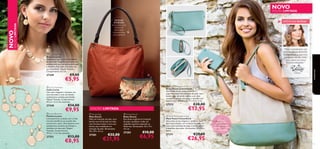 NOVO

EDIÇÃO LIMITADA

DETALHES
INTERIORES:
Fecho-éclair, bolso
interior com
fecho-éclair,
compartimento
para telemóvel

ESTÁ NA MODA!





“Tons contrastantes são
uma tendência divertida.
Experimente-a com tons
pastel em vez de cores
vivas, para um visual
fresco e elegante.”



 Larisa Earrings
Brincos Larisa
Adicione a mais recente tendência
ao seu look. Magníﬁcos brincos com
acabamento tipo esmalte perolizado
e detalhes dourados. Encaixes em
aço inoxidável. Níquel Testado.
Comprimento: 4,2 cm.

27349



27348

€5,95





€14,00

€9,95

 Larisa Bracelet
Pulseira Larisa
Luxuosamente acabada com a mais
recente tendência no mundo dos
acessórios e joias. Uma pulseira com
acabamento esmalte perolizado e
detalhes em dourado. Níquel
Testado. Comprimento:
19 cm + 3 cm de extensão.

27351

€13,00

€8,95

Estilista



 Pastel Colourblock Pouch
Bolsa Pastel Colourblock
Uma bolsa única, cheia de estilo e
superfuncional, em imitação de pele, num
bonito tom de verde-menta, com dois
compartimentos, uma pega e detalhe com
fecho-éclair. Dimensões: 17 x 9,5 x 3 cm.

 Larisa Necklace
Colar Larisa
Um colar elegante e luxuoso, em
tom dourado e com um bonito
acabamento esmalte perolizado.
Níquel Testado. Comprimento:
45 cm + 6 cm de extensão.



70

€9,00

27372

EDIÇÃO LIMITADA
 Sienna Bag
Mala Sienna
Mala em imitação de pele, num
bonito tom de laranja torrado,
num formato hobo e com uma
bonita alça trabalhada em
imitação de pele. Dimensões:
39 x 29 x 15 cm.

27281

€32,00

€21,95

 Sienna Pouch
Bolsa Sienna
Esta bolsa original em imitação
de pele e poliéster exibe um
magníﬁco padrão inspirado na
Natureza. Dimensões: 23 x 14 x
4,5 cm.

27282

€10,00

€6,95



€20,00

€13,95

 Pastel Colourblock Bag
Mala Pastel Colourblock
Uma mala muito elegante e original, ideal
para esta estação, em imitação de pele, em
tons contrastantes de bege e verde-menta
e detalhes dourados. Dimensões: 43 x 40 x
6 cm.

27371

acessórios

NOVO

EDIÇÃO LIMITADA



DETALHES
INTERIORES:
Fecho-éclair, bolso
para telemóvel, bolso
com fecho-éclair.

€39,00

€26,95

71

 