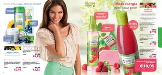 Mais energia
para a sua pele!


Champô protetor
de coloração

As folhas de Hortelã-de-água não
só refrescam e estimulam, como
também hidratam. A Framboesa e
os frutos vermelhos são ricos em
antioxidantes protetores, tais como
a energizante Vitamina C.

Um spray que
estimula,
refresca, hidrata
e protege a pele



Condicionador
protetor e
suavizante

Sabonete
aromático e suave



HORTELÃ &
FRAMBOESA



JUMBO
400 ml

 Nature Secrets Body Mist with
Energising Mint & Raspberry
Spray Corporal com Hortelã
Energizante e Framboesa
Nature Secrets
150 ml.

23958

€7,95

 Nature Secrets Soap Bar with
Energising Mint & Raspberry
Sabonete com Hortelã
Energizante e Framboesa
Nature Secrets
75 g.

Máscara capilar
nutritiva para o
cabelo com
coloração

22668

GIRASSOL E MIRTILO
Esta fórmula rica ajuda a manter a
sua coloração durante mais tempo!

 Nature Secrets Hair Mask for
Coloured Hair Sunﬂower & Blueberry
Máscara Capilar Protetora de
Coloração com Girassol e Mirtilo
Nature Secrets
150 ml.

22697

€7,00

€4,95

 Nature Secrets Shampoo for
Coloured Hair Sunﬂower & Blueberry
Champô Protetor de Coloração
com Girassol e Mirtilo Nature
Secrets
250 ml.

 Nature Secrets Conditioner for
Coloured Hair Sunﬂower & Blueberry
Condicionador Protetor de
Coloração com Girassol e Mirtilo
Nature Secrets
250 ml.

21866
86

€9,00

22606

€6,00

€3,95

€6,00

€3,95

Natureza

Proteção da Natureza para o cabelo com coloração!

€2,50

€1,95

 Nature Secrets Exfoliating Shower
Gel with Energising Mint & Raspberry
Gel de Duche Esfoliante com
Hortelã Energizante e
Framboesa Nature Secrets
400 ml.


22670

€7,00

€5,95

ADQUIRA OS 3 PRODUTOS
POR APENAS

€10,95

através do Código de Conjunto 476026
87

 