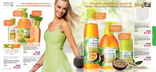 Puriﬁca
intensamente as
mãos e amacia-as
suavemente

Frescura frutada ao longo de
todo o dia com Ginseng e Maracujá

Puriﬁca
e amacia



Gel de duche
revigorante, com
um aroma
revitalizante


Limpa sem
água!1)





TEA TREE E TANGERINA
Hidratam, suavizam e desinfetam
a pele, deixando-a cheia de
energia.
 Nature Secrets Liquid Soap with
Anti-bacterial Extracts Tea Tree &
Mandarin
Sabonete Líquido com Extratos
Antibacterianos de Tea Tree e
Tangerina Nature Secrets
300 ml.

23412
88

1) Teste microbiológico

€8,00

€5,95

 Nature Secrets Shower Gel with
invigorating Ginseng & Passion fruit
Gel de Duche com Ginseng e
Maracujá Revigorantes Nature
Secrets
250 ml.

Sabonete líquido
perfeito para toda
a família



26443

Para uma
sensação de
frescura durante
todo o dia2)

€6,00

€3,95

 Nature Secrets Soap Bar with Antibacterial Extracts Tea Tree & Mandarin
Sabonete com Tea Tree
Antibacteriano e Tangerina
Nature Secrets
75 g.

23414



€6,00

€3,95

 Nature Secrets Liquid Soap with
invigorating Ginseng & Passion fruit
Sabonete Líquido com Ginseng
e Maracujá Revigorantes Nature
Secrets
300 ml.

26445

 Nature Secrets Hand Gel with Antibacterial Extracts Tea Tree & Mandarin
Gel de Mãos com Extratos
Antibacterianos de Tea Tree e
Tangerina Nature Secrets
50 ml.

23644

GINSENG E MARACUJÁ
As propriedades antioxidantes
e estimulantes do Ginseng
ajudam a promover uma pele
mais saudável, enquanto o
Maracujá é rico em Vitamina A
e C, e é frequentemente
utilizado pelo seu efeito
suavizante.

Natureza

Óleo Antibacteriano de Tea Tree e
Tangerina para uma limpeza puriﬁcante

€8,00

€5,95

 Nature Secrets Anti-perspirant
24h Deodorant with Invigorating
Ginseng & Passion Fruit
Deo Roll-On Antitranspirante
24h com Ginseng e Maracujá
Revigorantes Nature Secrets
50 ml.

26444

€5,00

€2,95

€2,50

€1,95

2) Teste Clínico

89

 