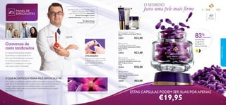 O SEGREDO
Alain Mavon, PhD, é o Diretor de Pesquisa no
Instituto de Pesquisa da Pele Oriﬂame.
Juntamente com a sua equipa, desenvolve
futuras tecnologias e ativos
patenteados para os produtos Oriﬂame.



para uma pele mais ﬁrme



40

+

Para todos os
tipos de pele

Dr. Alain Mavon
Investigação Clínica Avançada



83%

 Royal Velvet Lifting Elixir
Sérum Reﬁrmante Royal Velvet
30 ml.

22817

Contornos de
rosto toniﬁcados
O componente exclusivo da gama
Royal Velvet é o elixir de Black Iris.
Este ingrediente abranda o processo
de envelhecimento e fortalece a
epiderme. O resultado é uma pele
mais macia, jovem e reﬁrmada!

CONCORDAM1)

 Royal Velvet
Firming Eye Contour Cream
Creme Reﬁrmante para Olhos
Royal Velvet
15 ml.

22815
UTILIZAÇÃO:
Rode a ponta da cápsula até rasgar
e massaje o seu conteúdo no rosto
e pescoço limpos. De seguida,
aplique o seu Creme de Dia ou
de Noite Royal Velvet.



As linhas ﬁnas
e rugas ﬁcam
atenuadas em
apenas 4 semanas

€23,00

 Royal Velvet
Firming Day Cream SPF 15
Creme de Dia Reﬁrmante com
SPF 15 Royal Velvet
50 ml.

22424

€30,00

 Royal Velvet
Ultra Firming Capsules
Cápsulas Ultrarreﬁrmantes
Royal Velvet
28 unidades

O QUE ACONTECE À MINHA PELE DEPOIS DOS 40?

24547

Com a idade, a produção de colagénio e elastina (as proteínas naturais que têm um
papel vital na ﬁrmeza e elasticidade da pele) começa a diminuir. A pele deixa de se
conseguir regenerar com a mesma facilidade, fazendo com que os sinais de
envelhecimento ﬁquem cada vez mais notórios. Notará também que a sua pele
está mais seca e sem vida.

€33,00

Atenção: Para uso
externo! Não ingerir!

1) Eﬁcácia comprovada em 94 mulheres

24

€32,00

cuidados do rosto

PAINEL DE
ESPECIALISTAS

ESTAS CÁPSULAS PODEM SER SUAS POR APENAS

€19,95

25

 