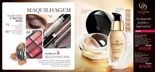 MAQUILHAGEM
TUDO ISTO
E MUITO
MAIS

79
80

Textura ultraleve,
para um acabamento
impercetível

Partículas iluminadoras
que suavizam as
linhas ﬁnas

30422 Porcelain

79

30423 Light Rose

30424 Light Ivory

NOVO!

Sombras de olhos em creme
com um deslumbrante
acabamento mate
– 3 tons à sua escolha!

METADE DO PREÇO!
Preço incrível nas paletas de
Sombras de Olhos/Batons
Pure Colour!

30425 Rose Beige

80



3

N
56
05

al
atur

30426 Natural Beige

Acabamento
perfeito e
impercetível
NOVO
 Giordani Gold
Invisible Touch Loose Powder
Pó Solto Invisible Touch
Giordani Gold
Pó solto leve, para uma pele
matiﬁcada e radiante. Com partículas
iluminadoras, para suavizar as
imperfeições e linhas ﬁnas, e Sistema
de Hidratação para um cuidado
luxuosamente hidratante. 10 g.

30556

à

renda-se
BELEZA NATURAL
Nós adoramos dar-lhe conﬁança para realçar a
sua beleza natural. Com uma fórmula ultraleve,
a Base de Cor Invisible Touch é um mimo
luxuoso que você merece…



€24,00

€15,95

 Giordani Gold
Invisible Touch Foundation
Base de Cor Invisible Touch
Giordani Gold
Uma base de cor ultraleve, para um
acabamento nude natural. Com
Sistema de Hidratação, para uma
hidratação essencial que ajuda a
prevenir as linhas ﬁnas. 30 ml.

€23,00

€14,95

69

 