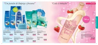 “Um paraíso de limpeza e frescura!”

“Ceda à tentação!”

TAMANHO


JUMBO

EDIÇÃO LIMITADA











cuidados do corpo e capilares

750 ml


 Discover Santorini
Blue Paradise Shower Gel
Gel de Duche Discover
Santorini Blue Paradise
250 ml.

 Discover Santorini
Blue Paradise Bath Foam
Espuma de Banho Discover
Santorini Blue Paradise
400 ml.

 Discover Hawaii
Aloha Beach Body Scrub
Esfoliante Corporal Discover
Hawaii Aloha Beach
200 ml.

 Discover Hawaii
Aloha Beach Soap Bar
Sabonete Discover Hawaii
Aloha Beach
100 g.

21188

21189

24879

24880

€8,00
€5,95

€10,00
€6,95

€8,00
€4,95

 Discover Santorini
Blue Paradise Shower Gel
Gel de Duche Blue Paradise
Discover Santorini
400 ml.

 Discover Hawaii
Aloha Beach Shower Gel
Gel de Duche Discover
Hawaii Aloha Beach
250 ml.

23394
106

 Discover Santorini
Blue Paradise Soap Bar
Sabonete Discover Santorini
Blue Paradise
100 g.

21190

24878

€9,00
€5,95

€3,00
€1,95

€8,00
€4,95

 Shower Sponge
Esponja de Banho
9 x 6 cm.

17075

€3,00
€1,95
€3,00
€1,95

Last time in catalogue!

Aromas de morango, chocolate
branco e baunilha!

Delicious Moments Bubble Bath
Espuma de Banho Delicious Moments
Espuma de banho de edição limitada, que
combina morangos com o requintado chocolate
branco e um toque de baunilha. 750 ml.

30115

€12,00

€7,95

107

 