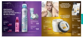 “PORQUE UM
ASPETO SAUDÁVEL
É SEMPRE O LOOK
MAIS BONITO”




O cabelo ﬁca



REVITALIZADO
E NUTRIDO1)

Recrie looks fantásticos
com HairX

 HairX Styling
Gloss Booster Spray
Spray Gloss Booster
HairX Styling
50 ml.

20375

€8,00

€5,95

 HairX Styling
Super Style Hairspray
Laca Super Style
HairX Styling
200 ml.

18897



 HairX Styling Flex Style Hair Gel
Gel Flex Style HairX Styling
100 ml.

18898

€5,95

€8,00
€5,95

 HairX Styling Shape Cream Wax
Cera para o Cabelo
Hair X Styling
75 ml.

21758

€8,00



€10,00
€6,95

 HairX Restore Therapy
Split Ends Serum
Sérum para Pontas Espigadas
Restore Therapy HairX
30 ml.

26674

PARA CABELOS SECOS
E DANIFICADOS
– ÓLEO DE ARGÂNIA –
 HairX Restore Therapy
Hair Mask
Máscara Capilar Restore
Therapy HairX
200 ml.

26673

€10,00



 HairX Restore Therapy
Shampoo
Champô Restore Therapy
HairX
250 ml.

26642

€6,95

1) Autoavaliação de 78 mulheres a usar
toda a gama Restore Therapy HairX

€8,00
€5,95

 HairX Restore Therapy
Conditioner
Condicionador Restore
Therapy HairX
200 ml.

26671

116

€15,00
€9,95

cuidados do corpo e capilares

PENTEADOS
PROFISSIONAIS,
ESTILO DE UMA ESTRELA
DE HOLLYWOOD





€8,00
€5,95
117

 