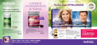 5

anos

NE S
S

Contains 21
sachets.

4
01

L
WE





L

Tudo o que é essencial
para a saúde ESTÁ AQUI.

Tenha mais VITALIDADE

2

20 0 9–

M U LTIVITAM Í N ICO E M I N ER AL ESSENTIAL S .
MAI S SAÚ DE TODOS OS DIA S .

O PODER
ANTIOXIDANTE
da Natureza

WELLNESS PACK. NUTRIENTES DIÁRIOS NUMA SAQUETA.

• REDUZ AS RUGAS
• AUMENTO DA
RESISTÊNCIA E FORÇA
• Elevada qualidade
• Elevados padrões de segurança
• Produzido na Suécia

Multivitamins & Minerals essentials
Multivitamínico e Mineral essentials
Um produto unissexo de elevada qualidade, e que oferece uma
combinação equilibrada de 12 vitaminas e 10 minerais, especialmente
formulado para uma toma diária para qualquer pessoa com 14 anos ou
mais. Tome 1 – 2 drageias por dia com a refeição. 60 unidades

€14,95

27039

Swedish Beauty Complex Plus
Complexo Sueco de Beleza Plus
Contém astaxantina e extrato de mirtilo que protegem a beleza
natural da pele e melhoram o desempenho muscular e a saúde
cardiovascular. 30 doses diárias.

25414

€26,95

20/03 – 24/09
2014

SINTA-SE BEM

. ESTEJA NO

SEU MELHO

1 x Complexo Sueco de
Beleza Plus (astaxantina
+ extrato de mirtilo)

WellnessPack
WellnessPack
A dose diária recomendada de Ómega 3,
Complexo Sueco de Beleza Plus, Multivitamínico e
Mineral, especialmente concebidos para promover
a sua saúde, resistência e beleza. Disponível em 2
variantes: um que se adapta aos homens e outro às
mulheres. Contém 21 saquetas.

€28,95

 WellnessPack woman
 WellnessPack man

22791
22793

SINTA-SE BEM. PAGUE MENOS.

5º produto

GRÁTIS!
Peça mais informações ao seu Assessor

Quer saber mais sobre a WELLNESS?

A REALIZAR SONHOS

118

2 x Ómega 3

1 x Multivitamínico
e Mineral

5-13

5
anos

Os seus nutrientes diários
numa prática saqueta:

R.

Peça ao seu Assessor o Catálogo Wellness com 24 páginas

119

 
