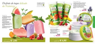 Creme de Mãos 75 ml

Desfrute do toque delicado
da Natureza







 25180 Creme de Mãos com Manjericão
e Pêssego Hidratantes Nature Secrets
 23400 Creme de Mãos com Hortelã
Energizante e Framboesa Nature Secrets
 23401 Creme de Mãos para Pele
Sensível com Jojoba e Manga Nature
Secrets

– a felicidade da simplicidade –

€7,00

Cada:



Sabonete 75 g

Hidratação
duradoura!



 24204 Sabonete com Aloé
Vera Hidratante e Melancia
Nature Secrets

LAVANDA E FIGOS



 25179 Sabonete com
Manjericão e Pêssego
Hidratantes Nature Secrets



 23410 Sabonete com Lavanda
Relaxante e Figos Nature
Secrets



 22668 Sabonete com Hortelã
Energizante e Framboesa
Nature Secrets

€3,00

Natureza

 22672 Sabonete para Pele
Sensível com Jojoba e Manga
Nature Secrets

Creme de Corpo 200 ml


 23411 Creme de Mãos e
Corpo com Lavanda Relaxante
e Figos Nature Secrets

Suavidade duradoura
com uma fragrância
delicada

 24205 Creme de Corpo com
Aloé Vera Hidratante e
Melancia Nature Secrets

€8,00

Cada:

ALOÉ VERA E
MELANCIA

€5,95

Os seus sabonetes frutados preferidos...

corpo a partir de



Cremes nutritivos para as mãos e

cada apenas
130

€4,95

€ 1,95!

€ 4,95!

131

 