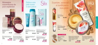 











34
Exiba a sua
pele suave
e sem pelos!
 Wonderful Shower Cream
Creme de Duche Wonderful
200 ml.
25498 €9,00
€4,95
 Wonderful Body Cream
Creme de Corpo Wonderful
Creme de corpo intensamente
nutritivo com a fragrância Wonderful.
Adequado para a pele seca. 200 ml.
25499 €13,00
€7,95
Revitaliza e
esfolia
Reduz a aparência
da celulite
EDIÇÃO LIMITADA
A sua casa – O seu Spa
 Wonderful Soap Set
Conjunto de Sabonetes
Wonderful
2 x 50 g.
25497 €5,00
 Swedish Spa
Beauty Wonder Oil
Óleo Swedish Spa
150 ml.
18765 €11,00
 Bamboo Body Brush
Escova para o Corpo
Bamboo
Materiais: Bambu,
pelo de javali.
Dimensões: 8 x 8 x 3,2 cm.
27200 €8,00
 Swedish Spa
Night Renewal Hand Cream
Creme de Mãos Cuidado
de Noite Swedish Spa
75 ml.
18484 €10,00 Silk Beauty
Ingrown Hair Eliminating Gel
Gel Antipelos Encravados Silk
Beauty
75 ml.
22691 €10,00
 Silk Beauty Soothing Body Lotion
Loção Corporal Suavizante
Silk Beauty
200 ml.
21665 €11,00
 Silk Beauty For Smooth Skin Hair
Removal Wax Strips
Bandas de Cera Silk Beauty
16 bandas de cera e 2 toalhitas
suavizantes.
23949 €11,00
€7,95
35
 Silk Beauty For Smooth Skin Hair
Removal Wax Strips for Face
Bandas de Cera Faciais Para
Pele Suave Silk Beauty
20 bandas de cera e 4 toalhitas.
25382 €10,00
€6,95
Momentos
maravilhosos de
puro esplendor
Suavize, amacie
e toniﬁque a
sua pele
 Swedish Spa Anti-cellulite Cream
Creme Anticelulite Swedish Spa
Creme reﬁrmante e toniﬁcante com
Cafeína, Óleo de Gengibre e o Complexo
Hydracare+. 200 ml.
22683 €13,00
€7,95
 Swedish Spa Exfoliating Body Scrub
Esfoliante Corporal Swedish Spa
Esfoliante Corporal com grânulos
esfoliantes, Hydracare+, Óleo de
Gengibre e de Amêndoas Doces e
Vitamina E. 150 ml.
18483 €16,00
€11,95
cuidadosdocorpoecapilares
EDIÇÃOLIMITADA
 