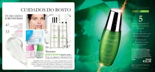 •
47
53
47
53 Reduzir signiﬁcativamente as rugas1)
Realçar o brilho natural da pele1)
Minimizar os poros2)
Uniformizar o tom de pele2)
Melhorar instantaneamente
a textura da pele2)
5formas comprovadas de
aperfeiçoar visivelmente
a sua pele
CUIDADOS DO ROSTO Para todos os
tipos de pele
1)Testado clinicamente durante 12 semanas, em 31
mulheres a usar o Creme de Dia, o Creme de Noite e
o Sérum em conjunto
2)Testado durante 4 semanas em 56 mulheres
45
GRANDES
DESCONTOS!
Não perca os nossos
descontos sensacionais nos
cremes Optimals – apenas
neste catálogo!
NOVO!
A Limpeza e o Tónico
Ecollagen chegaram – e estão a
um preço especial de
lançamento!
Tesouros
preciosospara um...
EQUILÍBRIO PERFEITO
Trabalho, lazer, descanso... na vida o importante é haver
equilíbrio. É por isso que somos pioneiros em tratamentos
como o Sérum de Noite Perfector. Tratam-se de inovações
concebidas para cuidar da sua pele enquanto você pode
concentrar-se em coisas mais importantes!
Ecollagen Overnight Skin Perfector
Sérum de Noite Perfector Ecollagen
Com extratos de Células-tronco Vegetais e
uma Mistura única de Hidroxiácidos, com
resultados comprovados na redução das
rugas e melhoria espantosa da qualidade da
pele. Aplique-o no rosto e pescoço à noite,
após a limpeza e antes da aplicação do Creme
de Noite Ecollagen. 30 ml.
26690 €34,00
€22,95
TUDO ISTO
E MUITO MAIS
35+
 