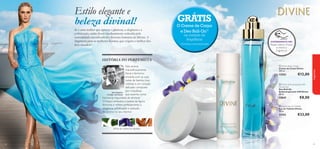 


6362
EXPERIMENTE-ME!
Raspe sobre o frasco
e cheire a
fragrância!
folhas de violeta, íris, sândalo
HISTÓRIA DO PERFUMISTA
Jean Jacques,
Criador de Divine
Estilo elegante e
beleza divinal!
Se é uma mulher que aprecia o glamour, a elegância e a
soﬁsticação, então ﬁcará imediatamente seduzida pela
sensualidade inconfundível e frescura feminina de Divine. A
fragrância para as mulheres bonitas, que exigem o melhor dos
dois mundos!
 Divine Anti-perspirant 24H
Deodorant
Deo Roll-On
Antitranspirante 24H Divine
50 ml.
13047 €8,00
 Divine Body Cream
Creme de Corpo Divine
250 ml.
12563 €12,00
 Divine Eau de Toilette
Eau de Toilette Divine
50 ml.
11355 €33,00
GRÁTIS
O Creme de Corpo
e Deo Roll-On1)
na compra da
fragrância
1)Enviados automaticamente
fragrâncias
Este aroma
maravilhosamente
ﬂoral e feminino
encanta com as suas
notas de bambu, kiwi,
violetas e um coração
delicado composto
por orquídeas,
que assenta numa
harmonia requintada de almíscar.
O frasco simboliza a beleza da ﬁgura
feminina e reﬂete perfeitamente a
elegância, soﬁsticação e sedução
do aroma no seu interior.
 