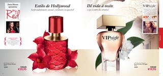 6564
My Red Eau de Parfum
Eau de Parfum My Red
50 ml.
25403 €40,00
€29,95
VIP Night Eau de Parfum
Eau de Parfum VIP Night
50 ml.
26761 €29,00
€19,95
}{
Demi Moore
apresenta:
FLORES DE JASMIM
VERMELHO
para um aroma intensamente ﬂoral,
atrevido e magnetizante, a Eau de
Parfum My Red aumenta a
intensidade e faz palpitar os
corações.
Estilo de Hollywood
Surpreendentemente sensual e totalmente inesquecível!
Dê vida à noite
e seja o centro das atenções! Deslumbre todos à sua volta com
uma fragrância que ostenta o
luxuoso champanhe Luxor e
Jasmim como notas principais –
um aroma digno de ser usado
numa passadeira vermelha.
toranja, jasmim, sândalo
fragrâncias
 