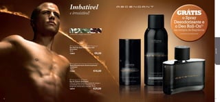 


90 9190 9190
cardamomo, estragão, fava-tonca
GRÁTIS
o Spray
Desodorizante e
o Deo Roll-On1)
na compra da fragrância
1) Enviados automaticamente
paraele
 Ascendant Anti-perspirant Deodorant Spray
Spray Desodorizante Antitranspirante
Ascendant
150 ml.
11280 €10,00
 Ascendant Anti-perspirant 24H Deodorant
Deo Roll-On Antitranspirante 24H
Ascendant
50 ml.
13863 €8,00
 Ascendant Eau de Toilette
Eau de Toilette Ascendant
A Eau de Toilette Ascendant transborda energia e
sensualidade com as suas notas frescas de
bergamota, funcho doce e baunilha. 75 ml.
10919 €29,00
Imbatível
e irresistível!
 