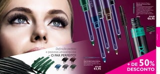 30462
Black
22493
Blue
22490
Black
22491
Brown
22490
Black
22492
Grey
22491
Brown
22494
Green
22493Blue
22490Black
22491Brown
22492Grey
22494Green


Model is wearing: Hyper Stretch
XL Mascara 30462 Black
22494Green
Green
Model is wearing: Hyper Stretch
XL MascaraModel is wearing:
XL MascaraModel is wearing:
30462
Model is wearing:
30462
Model is wearing:
XL Mascara 30462
XL MascaraModel is wearing:
XL MascaraModel is wearing:
30462
Model is wearing:
XL MascaraModel is wearing:
Black
Hyper Stretch
Black
Hyper Stretch
116
Deﬁnição perfeita
e pestanas ultracompridas
– O PAR PERFEITO!
+ DE 50%
DESCONTO 117
maquilhagem
 Hyper Stretch XL Mascara
Máscara de Pestanas Hyper
Stretch XL
Máscara de pestanas que proporciona
um comprimento incrível graças às
inovadoras ﬁbras 4 mm, que lhe
conferem um efeito de pestanas falsas.
Com Complexo Pro-Long™ e
Complexo Suavizante para conferir
volume, amaciar e cuidar das pestanas.
8 ml.
30462 €14,00
€6,95
 Oriﬂame Beauty Smooth Deﬁner
Lápis de Olhos Oriﬂame Beauty
Este lápis extensível proporciona
cores cremosas e vibrantes, em cinco
tons perfeitos. 0,3 g.
€12,00
€5,95
 