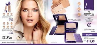 30612
Light
30613
Medium
30614
Dark
30596
Porcelain
30597
Fair Nude
30598
Nude Pink
30599
Light Ivory
30600
Natural Beige
30601
Olive Beige
30615
Fair Light
30616
Nude Pink
30617
Nude Beige


30612
Light
30614
Dark
131130
The ONE IlluSkin Powder
Pó Compacto IlluSkin The ONE
8 g.
€15,00
€11,95
Exclusivo
PREÇO DE LANÇAMENTO
Cada:
1)Testado em 102 mulheres
AModeloestáausar:PóCompactoIlluSkinTheONE30613Medium,Corretores
IlluSkinTheONE30616NudePink,BasesdeCorIlluSkinTheONE30600
NaturalBeige,SombrasdeOlhosemCremeColourImpactTheONE30746Golden
Brown.
BELEZATODOS OS DIAS – PÓ COMPACTO ILLUSKIN
PÓ
COMPACTO
ACETINADO
INOVAÇÃO
Textura LEVE e ultraﬁna,que se funde na
pele,sem formar linhas ﬁnas1)
 The ONE IlluSkin Foundation
Bases de Cor IlluSkin The ONE
30 ml.
€17,00
€9,95
 The ONE IlluSkin Concealer
Corretores IlluSkin The ONE
10 ml.
€12,00
€7,95
PARA UMACABAMENTO
PERFEITO
A tecnologia HaloLight™
ilumina a pele,para um
acabamento natural
NOVO!
 