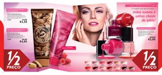 26261
Deep Plum
26257
Sheer Cream
26258
Red Classic
26259
Ruby Pink
26260
Berry Intense
24424
Lavender Shimmer
24425
GlossyTaupe
20788
Coral Red
24423
Pastel Pink
20783
Intense Pink
20779
Baby Pink
20781
Clover Haze
20782
Nude Pink



20779BabyPink
20783 Intense Pink
26260BerryIntense
20788
Coral Red
1716
Com óleo de Castanha-do-Pará para
deixar as mãos macias
OS CUIDADOS PRECIOSOS QUETANTO DESEJA
O melhor dos dois mundos…
Para o máximo de suavidade com um
aroma deliciosamente frutado
 Delicacy Hand Cream
Creme de Mãos Delicacy
Mime-se com este Creme de Mãos
luxuosamente rico, enriquecido com o
aroma sedutor de Delicacy. 75 ml.
22799 €8,00
€4,00
 Oriﬂame Pure Colour Nail Polish
Vernizes Oriﬂame Pure Colour
Cores fantásticas, variadas e
brilhantes para unhas perfeitas e
elegantes. 8 ml.
€10,00
€5,00
 Brazil Nuts Hand Cream
Creme de Mãos Brazil Nuts
Creme de mãos hidratante, feito com o
nutritivo Óleo de Castanha-do-pará, que
deixa a pele muito suave. 75 ml.
24709 €7,00
€3,50
mãos suaves e
unhas cheias
de estilo!
1/2PREÇO
1/2PREÇO
Gama fantástica de tons atuais!
EDIÇÃO LIMITADA
ATÉ RUTURA DO STOCK!
 