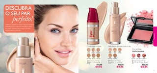 21650
Classic Rose
21649
Fresh Pink
21651
Glowing Peach
26596
Natural Beige
26597
Honey Beige
24921
Natural Beige
24922
Light Ivory
24924
Warm Sand
26593
Porcelain
26594
Ivory
26595
Rose Beige
24916
Porcelain
24917
Fair Nude
24918
Nude Pink


21649FreshPink
26593Porcelain
24916Porcelain

4342
 Oriﬂame Beauty Perfect Blush
Blush Perfect Oriﬂame Beauty
4 g.
€13,00
€8,95
 EverLasting Foundation
Bases de Cor EverLasting
30 ml.
€15,00
€9,95
 Perfect Fusion Foundation
Base de Cor Perfect Fusion
30 ml.
€16,00
€9,95
Cobertura perfeita e natural, especiﬁcamente
concebida para o seu tom de pele, e ainda
um toque de blush para maças do rosto
perfeitamente radiantes!
Confortável na pele Hidratação durante todo o dia
Cor perfeita,
textura suave
DESCUBRA
O SEU PAR
perfeito!
maquilhagem
 