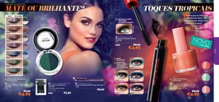 









20425 Electric Purple
20533Black
20423 Goddess Green
20422 Mocha Loca
20421 Night Glow 20424 Blue Lagoon
20425 Electric Purple
268
22 Deep Green
30499
Eternal
Pink
30500
Tender
Green
30501
Optimistic
Orange
26816 Downtown Grey
26817 Cocoa Glaze
26818 Soft Brown
26819 Lady Lilac
26820 Aqua Blue
26821 Sweet Olive
26822 Deep Green

30501OptimisticOrange
5554
LOOKS QUENTES
MATE OU BRILHANTE? TOQUES TROPICAIS
SECO MOLHADO
 Very Me Eye Shadow Applicators
Aplicadores de Sombras
Very Me
Dimensões: Bolsa fechada
4,5 x 7,2 cm.
23267 €3,50
“Dizem que os olhos são
o espelho da alma …
experimenta novos looks
e destaca os teus!”
BlackBlack
ESCOVA XL PARA
PESTANAS
ULTRAVOLUMOSAS
 Very Me Fat Lash Mascara
Máscara de Pestanas Volume
Very Me
8 ml.
20533 €8,00
€4,95
Frédérique,Responsável
pelo Desenvolvimento de
Produtos de Beleza
 Very Me Spring Tenderness Nail Polish
Vernizes Spring Tenderness Very Me
Fabuloso verniz brilhante em tons atuais,
inspirados na Natureza. 8 ml.
€8,00
€4,95
Very Me Spring Tenderness Nail PolishVery Me Spring Tenderness Nail PolishVery Me Spring Tenderness Nail Polish
Vernizes Spring Tenderness Very MeVernizes Spring Tenderness Very MeVernizes Spring Tenderness Very Me
FABULOSOSTONS
CREMOSOS
TONS
INTENSOS
PERFEITOS
PARAA PARTE
SUPERIOR E
INFERIOR DOS
OLHOS
 Very Me Double Trouble
Lápis de Olhos Double Trouble Very Me
1,38 g.
€9,00
Frédérique
pelo Desenvolvimento de
Produtos de Beleza
EDIÇÃO LIMITADA
NOVO
 Very Me Soft N’ Glam Eye Shadow
Sombras de Olhos Soft N’ Glam
Very Me
1,9 g.
€7,00
€4,95
 Very Me Soft N’ Glam Eye Shadow
Sombras de Olhos Soft N’ Glam
APLICA-AS SECAS OU
MOLHADAS
jovem
 