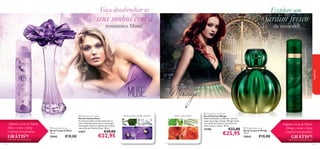 



6564
 Muse Eau de Toilette
Eau de Toilette Muse
As notas de folhas verdes misturam-se
com a delicada violeta para um bouquet
encantador. Entre no mundo dos sonhos
com a Eau de Toilette Muse. 50 ml.
21671 €29,00
€22,95
 Muse Body Spray
Spray Corporal Muse
75 ml.
25042 €10,00
 Mirage Eau de Parfum
Eau de Parfum Mirage
Poção soﬁsticada e sedutora com um
toque de perigo e desejo, Mirage revela
um mundo de mistério com notas de
elemi, rosas e vetiver. 50 ml.
19798 €33,00
€25,95
 Mirage Body Spray
Spray Corporal Mirage
75 ml.
25043 €10,00
folhas verdes, violeta, almíscar elemi, rosa, vetiver
fragrâncias
Faça desabrochar os
Adquira a Eau de Toilette
Muse e receba o Spray
Corporal correspondente
GRÁTIS1)
!1)Enviado automaticamente
Explore um
Adquira a Eau de Toilette
Mirage e receba o Spray
Corporal correspondente
GRÁTIS2)
!2)Enviado automaticamente
seus sonhos com a
romântica Muse!
jardim fresco
de mistério!
 