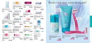


105104
Silk Beauty For Smooth Skin Hair
Removal Wax Strips
Bandas de Cera Silk Beauty
45 g.
23949 €11,00
Silk Beauty For Smooth Skin Hair
Removal Wax Strips for Face
Bandas de Cera Faciais Para Pele
Suave Silk Beauty
20 bandas de cera e 4 toalhitas.
25382 €10,00
Happy Skin hydrating body lotion
normal dry skin
Loção Corporal Hidratante para
Pele Normal/Seca Happy Skin
400 ml.
23730 €11,00
Happy Skin caring body lotion
sensitive skin
Loção Corporal para pele
sensível Happy Skin
400 ml.
23729 €11,00
Happy Skin nourishing body milk
extra dry skin
Leite Corporal Nutritivo para
Pele Extrasseca Happy Skin
400 ml.
23733 €11,00
Activelle Anti-perspirant
24h Deodorant Cotton Dry
Spray Desodorizante
Antitranspirante 24h
Cotton Dry Activelle
150 ml.
25280 €8,00
Activelle Anti-perspirant
24h Deodorant Sensitive
Spray Desodorizante
Antitranspirante 24h Sensitive
Activelle
150 ml.
23724 €8,00
Activelle Anti-perspirant 24h
Deodorant Pure Care
Spray Desodorizante
Antitranspirante 24h
Pure Care Activelle
150 ml.
23719 €8,00
Silk Beauty Hand Cream
Creme de Mãos Silk Beauty
100 ml.
21459 €9,00
Silk Beauty Shower Cream
Creme de Duche Silk Beauty
200 ml.
21460 €11,00
Silk Beauty Anti-perspirant
24h Deodorant
Deo Roll-On Antitranspirante
24H Silk Beauty
50 ml.
21462 €8,00
Silk Beauty Soap Bar
Sabonete Silk Beauty
100 g.
21585 €4,00
Optifresh Kids Orange Soft
Toothbrush
Escova de Dentes Laranja
Soft Optifresh Kids
23136 €3,00
Optifresh Kids
Green Soft Toothbrush
Escova de Dentes Verde Soft
Optifresh Kids
23138 €3,00
Dolphin Toothbrush Timer
Temporizador de Areia
Dolphin
Dimensões: 8 x 7,8 x 1,5 cm.
27638 €10,00
Optifresh Fluoride Toothpaste
Cavity Protection
Pasta de Dentes Anticáries
com Flúor Optifresh
75 ml.
20369 €4,00
Optifresh Fluoride Toothpaste
Whitening
Pasta de Dentes Branqueadora
com Flúor Optifresh
75 ml.
20370 €4,00
 Silk Beauty For Smooth Skin
Anti-perspirant 24h Deodorant
Deo Roll-On Antitranspirante 24H para
Pele Suave Silk Beauty
50 ml.
21666 €8,00
€4,95
 Ladies’ Delicate Disposable Razor
Lâmina Depilatória Delicate Ladies
Conjunto de 2. 12,8 x 4,5 x 2 cm.
23783 €5,00
€2,95
 Silk Beauty Shave Gel
Gel para Depilar Silk Beauty
150 ml.
22932 €8,00
€4,95
Remove os pelos ao
mesmo tempo que
suaviza a pele!
Conjunto de
2 Lâminas
CERDAS SUAVES,
MULTIÂNGULOS
Escovas Soft Sensitive
Optifresh
15908 Cor-de-rosa
15905 Azul
21411 Lilás
22833 Verde
€3,00
Cada:
Revele o lado mais sedoso da sua pele!
cuidadosdocorpoecapilares
24H de frescura
e proteção
 