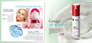 113
119
117
118
111
renda-se ao…
Bioclinic Active Defence Shield Day SPF 45
Loção de Dia com SPF 45 Active Defence Bioclinic
Clareia e previne a pigmentação indesejada. Com a
tecnologia patenteada ToneDown™, que promove o
desvanecimento das células cutâneas pigmentadas e ativa
a renovação cutânea para ajudar a acelerar a
despigmentação da pele. SPF 45. 30 ml.
24882 €40,00
€24,95
CUIDADOS DO ROSTO
NOVO!
EDIÇÃO LIMITADA!
Experimente a nossa avançada
Limpeza Tripla Ação
Ecollagen a um fabuloso
preço de lançamento!
Não perca a nossa
emocionante edição Essentials
Damasco – repleta de
maravilhas de primavera!
EQUILÍBRIO PERFEITO
Quer a sua pele necessite de tratamentos
inovadores avançados como Bioclinic, ou uma
das nossas gamas de cuidados diários inspiradas
na Natureza, encontrará o equilíbrio perfeito
para a sua pele aqui.
Consiga
uma tez uniforme!
TUDO ISTO
E MUITO MAIS
 
