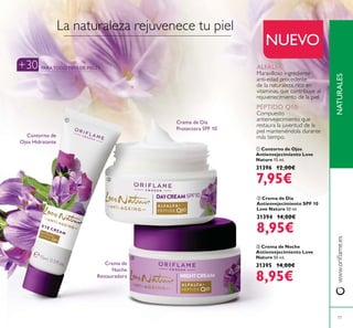 77
NATURALES
L
ቢ Contorno de Ojos
Antienvejecimiento Love
Nature 15 ml.
31396 12,00€
7,95€
ባ Crema de Día
Antienvejecimiento SPF 10
Love Nature 50 ml.
31394 14,00€
8,95€
ቤ Crema de Noche
Antienvejecimiento Love
Nature 50 ml.
31395 14,00€
8,95€
NUEVO
PARATODOTIPO DE PIELES
Crema de Día
Protectora SPF 10
Crema de
Noche
Restauradora
Contorno de
Ojos Hidratante
ALFALFA:
PÉPTIDO Q10:
ቢ
ባ
ቤ
+30
 