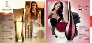 





5150
rosa negra, estramónio, sândalo
fragrâncias
mandarina, lilium candidum, patchouli
 Giordani Gold Body Cream
Creme de Corpo Giordani Gold
250 ml.
24172 €12,00
€8,95
 Giordani Gold Anti-perspirant
24H Deodorant
Deo Roll-On Antitranspirante
24H Giordani Gold
50 ml.
24171 €8,00
€5,95
 Giordani Gold Deodorising
Body Spray
Spray Corporal Giordani Gold
75 ml.
24170 €10,00
€6,95
 Giordani Gold Eau de Parfum
Eau de Parfum Giordani Gold
As radiantes notas de mandarina, Lilium
Candidum e patchouli revelam o mais
puro esplendor da mulher moderna.
50 ml.
24169 €33,00
€24,95
 Enigma Body Cream
Creme de Corpo Enigma
Creme luxuoso, enriquecido com a
Fragrância Enigma. Deixa a pele
maravilhosamente hidratada. 250 ml.
13905 €12,00
€7,95
 Enigma Eau de Toilette
Eau de Toilette Enigma
O charme e o encanto das Rosas
Negras e das Pétalas de Jasmim dão
toques de sensualidade às folhas de
Patchouli. 50 ml.
13850 €33,00
€22,95
 