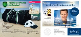 


6564
WELLNESS PACK. NUTRIENTES DIÁRIOS NUMA SAQUETA.
Os seus nutrientes diários numa
prática saqueta:
2 x Ómega 3
1 x Complexo Sueco de Beleza Plus
(astaxantina + extrato de mirtilo)
1 x Multivitamínico e Mineral
DESENVOLVIDOS, TESTADOS E
PRODUZIDOS NA SUÉCIA
WellnessPack man
WellnessPack man
21 saquetas. Cada saqueta contém: Ómega 3:
2 cápsulas, Complexo Sueco de Beleza Plus
(astaxantina e extrato de mirtilo): 1 cápsula,
Multivitamínico e Mineral para homem: 1 drageia.
21 dias
22793 €28,95
 Kick Off Sunglasses
Óculos de Sol Kick Off
Óculos de sol elegantes e cheios de estilo para
homem, com armação metálica em tom bronze.
CE aprovado. 100% proteção UV.
27593 €12,95
 Kick Off Sports Bag
Mala de Desporto Kick Off
Uma mala de desporto em poliéster para homens,
com as cores do Brasil. Dimensões: 48 x 23 x 32 cm.
27595 €21,95
 Kick Off Soccer Cap
Boné Soccer Kick Off
Um boné em poliéster, cheio de estilo, com design
de bola, para o seu pequeno campeão. Adequado
para idades compreendidas entre os 5 e os 9.
Circunferência: 53 cm.
27556 €7,95
Partilhe a Paixão
do Futebol
• Mais resistência
e força
• Menos dor e
inﬂamações
Músculos e articulações
BENEFÍCIOS:
Melhore o Seu Desempenho!
Jogue mais, mais depressa e durante mais tempo neste verão,
com WellnessPack man.
NOVO
EDIÇÃO LIMITADA
Peça mais informações ao seu Assessor
SINTA-SE BEM. PAGUE MENOS.
5º produto
GRÁTIS!
 
