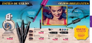 Steel Grey
Simply Black
Midnight Blue
Steel Grey
Simply Black
Midnight Blue
30427MidnightBlue
30428SimplyBlack
30429SteelGrey
 
20435
Black
20437
Black
20440
Blue
20441
Green
20438
Grey






9998
SONHOS DE VERÃO
 Very Me Soft Kajal
Kajal Soft Very Me
1 g.
€10,00
€6,95
 Very Me
Extendalash mascara
Máscara de Pestanas
Extendalash Very Me
8 ml.
26024 €8,00
€5,95
 Lovely Betty Eau de Toilette
Eau de Toilette Lovely Betty
50 ml.
25072 €26,00
€19,95
 Very Me Clickit Mascara
Máscara de Pestanas
Clickit Very Me
3,5 ml.
20435 €7,00
€4,95
 Very Me Clickit Eye Liner
Delineadores de Olhos Clickit
Very Me
3,5 ml.
€7,00
€4,95
99
GRÁTIS1)
O CONETOR
NA COMPRA DE
QUAISQUER 2
PRODUTOS
CLICKIT2)
1)
Enviado automaticamente
2)
Exceto o Código 20418
Última apresentação!
 Very Me Clickit Connector
Conetor Clickit Very Me
20418 €3,00
jovem
ESTILO DE VERÃO OLHOS BRILHANTES
FÓRMULA
CREMOSA
COMPRIMENTO,
CURVATURA E
DEFINIÇÃO
 