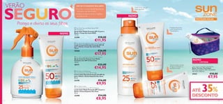 





1312
 Sun Zone Light Body Spray SPF 25 Medium
Spray Corporal Textura Leve Média
Proteção com SPF 25 Sun Zone
150 ml.
30171 €22,00
€14,95
 Sun Zone Lotion
Face and Exposed Areas SPF 25 Medium
Loção Solar Média Proteção SPF 25 para o
Rosto e Zonas Expostas Sun Zone
50 ml.
23290 €14,00
€8,95
 Sun Zone UV Protector
Face and Exposed Areas SPF 50 High
Creme Solar Elevada Proteção UV SPF 50
para o Rosto e Zonas Expostas Sun Zone
50 ml.
23378 €16,00
€9,95
 Sun Zone Face & Body Lotion Kids SPF 50 High
Loção Corporal Elevada Proteção SPF 50
para o Rosto e Corpo Sun Zone Kids
100 ml.
30568 €26,00
€17,95
 Sun Zone Face and Body Spray KIDS
SPF 25 Medium
Spray Solar Média Proteção SPF 25 para o
Rosto e Corpo Sun Zone KIDS
125 ml.
23298 €18,00
€11,95
Texturas suaves à prova
de água e proteção na
qual pode conﬁar
Proteção eﬁcaz para
a pele sensível ao sol.
Hipoalergénico
Prático spray com um
aroma agradável
NOVO
NOVO
NOVO
EDIÇÃO LIMITADA
PROTEÇÃO SOLAR
Produtosnãoincluídos!
VERÃO
Proteja e divirta os seus ﬁlhos
DICAS CUIDADOS SOLARES
• Encontre o nível apropriado de proteção
solar para o seu tipo de pele
• Aplique a Loção Sun Zone, e reaplique
ao longo do dia
SEGURO
13
ATÉ 35%
DESCONTO
Two Colour Cosmetic Cooling bag
Bolsa Térmica Two Colour
Materiais: poliéster, EVA. Dimensões:
19 x 12,5 x 10,5 cm.
27431 €10,00
€7,95
 