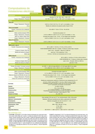 ,(  HPLVLyQ H LQPXQLGDG HQ PHGLR LQGXVWULDO
,(  (1  ,(   9 $7 ,9
Carcasa de protección Carcasa: IP65 – Sondas de prueba (opcionales): IP2X
Condiciones ambientales Funcionamiento de -15 °C a +45 °C / 20 a 95% RH -30 °C a +60 °C (clase S) -15 °C a +45 °C (clase N)
Alimentación 2 x 1,5 V (AAA ó LR3)
Autonomía de la pila 7.500 x 10s medidas 7.000 x 10s medidas  5.000 medidas de 10 s  2.500 medidas de 10 s
Dimensiones / Peso 163 x 64 x 40 mm / 210 g 228 x 60 x 39 mm (sin punta de medida) / 350 g aprox.
3UXHED GH WHQVLyQ KDVWD  9$
  +]   +] 