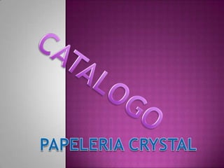 CATALOGO PAPELERIA CRYSTAL 