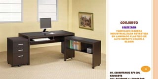 CONJUNTO
        SECRETARIA
    FABRICADO MADERA
INDUSTRIALIZADA REVESTIDA
 EN LAMINADO PLASTICO DE
   ALTO IMPACTO COLOR A
          ELEGIR




                         11
Av. Cuahutemoc 519 Col
Narvarte
 