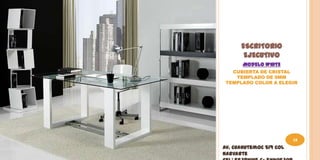 ESCRITORIO
       EJECUTIVO
       MODELO WHITE
   CUBIERTA DE CRISTAL
    TEMPLADO DE 9MM
 TEMPLADO COLOR A ELEGIR




                         18
Av. Cuahutemoc 519 Col
Narvarte
 