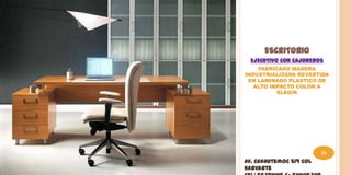 ESCRITORIO
  EJECUTIVO CON CAJONEROS
    FABRICADO MADERA
INDUSTRIALIZADA REVESTIDA
 EN LAMINADO PLASTICO DE
   ALTO IMPACTO COLOR A
          ELEGIR




                         19
Av. Cuahutemoc 519 Col
Narvarte
 