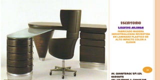 ESCRITORIO
    EJECUTIVO MILENIUM
    FABRICADO MADERA
INDUSTRIALIZADA REVESTIDA
 EN LAMINADO PLASTICO DE
   ALTO IMPACTO COLOR A
          ELEGIR




                         24
Av. Cuahutemoc 519 Col
Narvarte
 