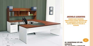 MODULO EJECUTIVO
    FABRICADO MADERA
INDUSTRIALIZADA REVESTIDA
 EN LAMINADO PLASTICO DE
   ALTO IMPACTO COLOR A
          ELEGIR




                         30
Av. Cuahutemoc 519 Col
Narvarte
 
