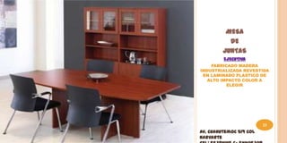 MESA
           DE
         JUNTAS
         EJECUTIVA
    FABRICADO MADERA
INDUSTRIALIZADA REVESTIDA
 EN LAMINADO PLASTICO DE
   ALTO IMPACTO COLOR A
          ELEGIR




                         33
Av. Cuahutemoc 519 Col
Narvarte
 