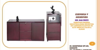 CERDENZA Y
      ARCHIVERO
      CON CAJA FUERTE
    FABRICADO MADERA
INDUSTRIALIZADA REVESTIDA
 EN LAMINADO PLASTICO DE
   ALTO IMPACTO COLOR A
          ELEGIR




                         35
Av. Cuahutemoc 519 Col
Narvarte
 