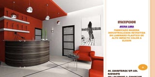 RECEPCION
        MEDIA LUNA
    FABRICADO MADERA
INDUSTRIALIZADA REVESTIDA
 EN LAMINADO PLASTICO DE
   ALTO IMPACTO COLOR A
          ELEGIR




                         41
Av. Cuahutemoc 519 Col
Narvarte
 